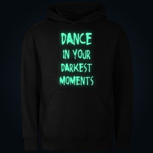 DANCE IN YOUR DARKEST MOMENTS hoodie