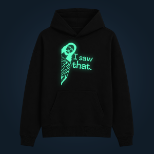 I SAW THAT hoodie