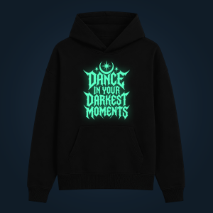 DANCE IN YOUR DARKEST MOMENTS hoodie