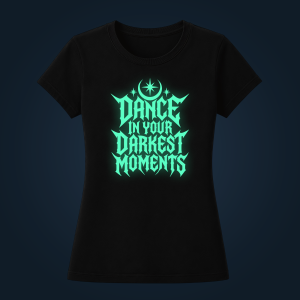 DANCE IN YOUR DARKEST MOMENTS women