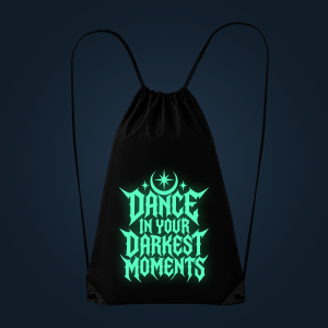 DANCE IN YOUR DARKEST MOMENTS BAG